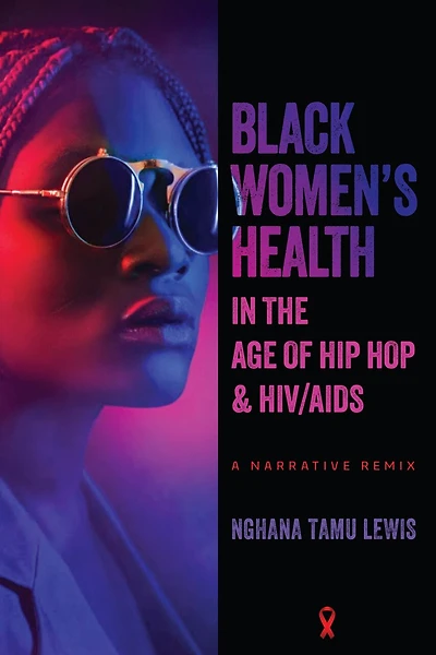 Black Women’s Health the Age of Hip Hop and HIV/AIDS: A Narrative Remix