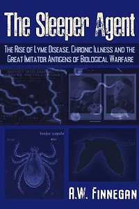 the Sleeper Agent: Rise of Lyme Disease, Chronic Illness, and Great Imitator Antigens Biological Warfare