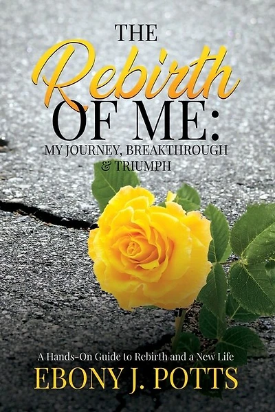 The Rebirth of Me: My Journey, Breakthrough & Triumph