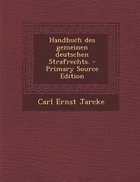 Handbuch des gemeinen deutschen Strafrechts. - Primary Source Edition