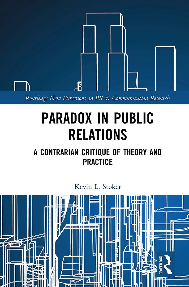 Paradox Public Relations: A Contrarian Critique of Theory and Practice