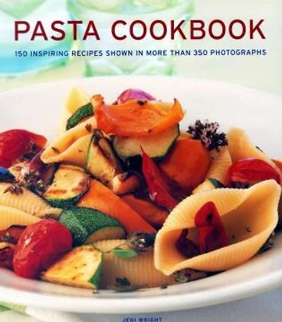 Pasta Cookbook: 150 Inspiring Recipes Shown More Than 350 Photographs