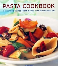 Pasta Cookbook: 150 Inspiring Recipes Shown More Than 350 Photographs
