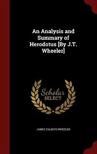 An Analysis and Summary of Herodotus [By J.T. Wheeler]