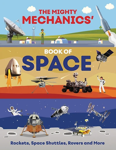 The Mighty Mechanics' Book of Space: Rockets, Space Shuttles, Rovers, and More