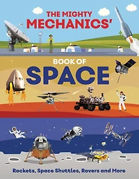 The Mighty Mechanics' Book of Space: Rockets, Space Shuttles, Rovers, and More