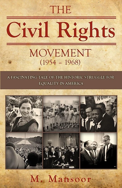 The Civil Rights Movement (1954 - 1968): A fascinating tale of historic struggle for equality in America