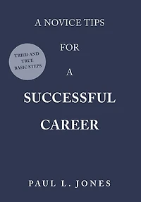 A Novice Tips for a Successful Career: Tried and True Basic Steps