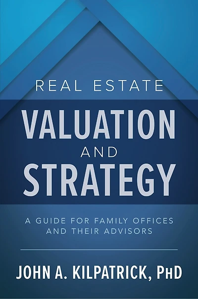 Real Estate Valuation and Strategy: A Guide for Family Offices Their Advisors