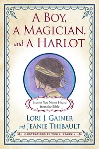 a Boy, Magician, and Harlot: Stories You Never Heard from the Bible