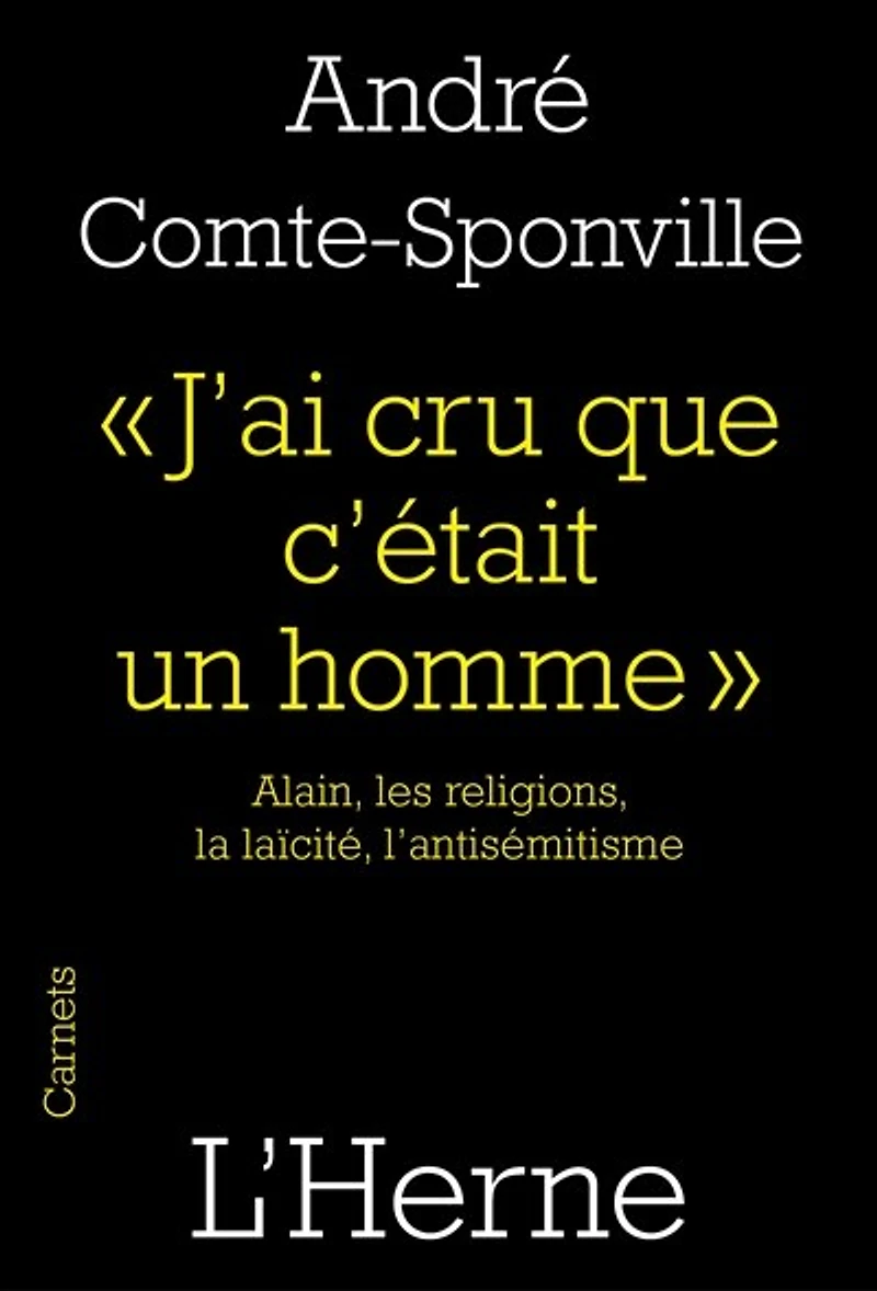 J'ai cru que c'était un homme: Alain, les religions, la laïcité, l'antisémitisme