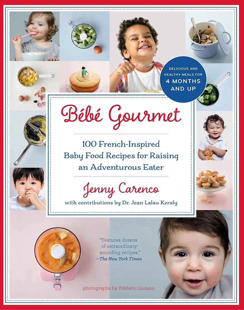 B�b� Gourmet: 100 French-Inspired Baby Food Recipes For Raising an Adventurous Eater