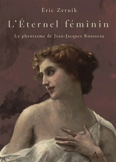 L' éternel féminin: le phantasme de Jean-Jacques Rousseau