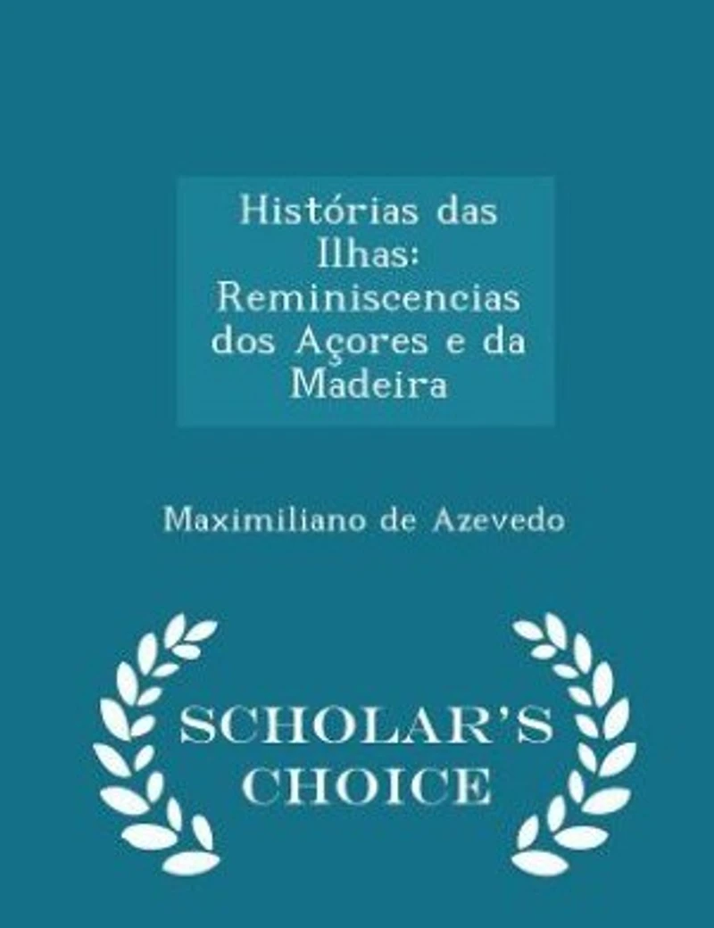Histórias das Ilhas: Reminiscencias dos Açores e da Madeira