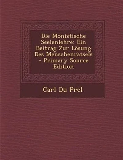 Die Monistische Seelenlehre: Ein Beitrag Zur Lösung Des Menschenrätsels