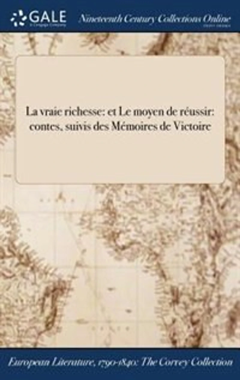 La vraie richesse: et Le moyen de réussir: contes, suivis des Mémoires Victoire