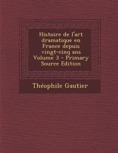 Histoire de l'art dramatique en France depuis vingt-cinq ans Volume 3 - Primary Source Edition