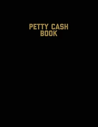 Petty Cash Book: Voucher Log, Balance Record, Keep Track Of Small Business Accounts & Personal Accounting Ledger, Expenses & Income Bookkeeping Journal