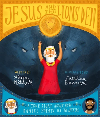 Jesus and the Lions' Den Storybook: A True Story about How Daniel Points Us to Jesus