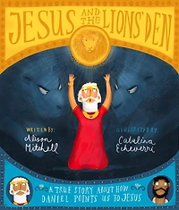 Jesus and the Lions' Den Storybook: A True Story about How Daniel Points Us to Jesus