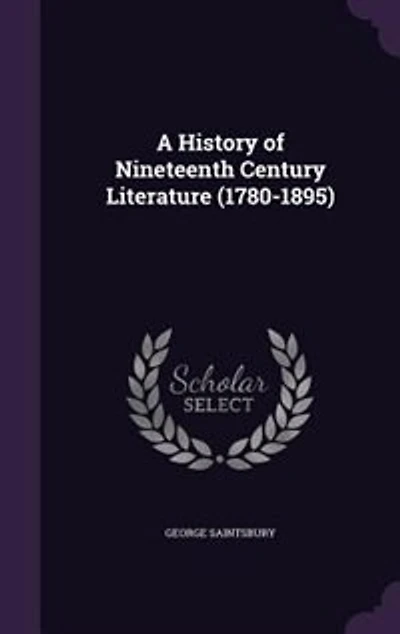 A History of Nineteenth Century Literature (1780-1895)