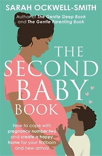 The Second Baby Book: How to cope with pregnancy number two and create a happy home for your firstborn new arrival