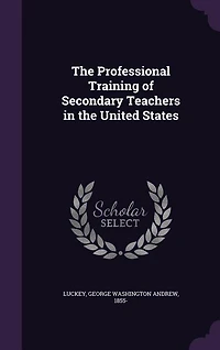 The Professional Training of Secondary Teachers in the United States