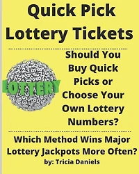 Quick Pick Lottery Tickets: Should You Buy Quick Picks or Choose Your Own Lottery Numbers? Which Method Wins Major Lottery Jackpots More Often?