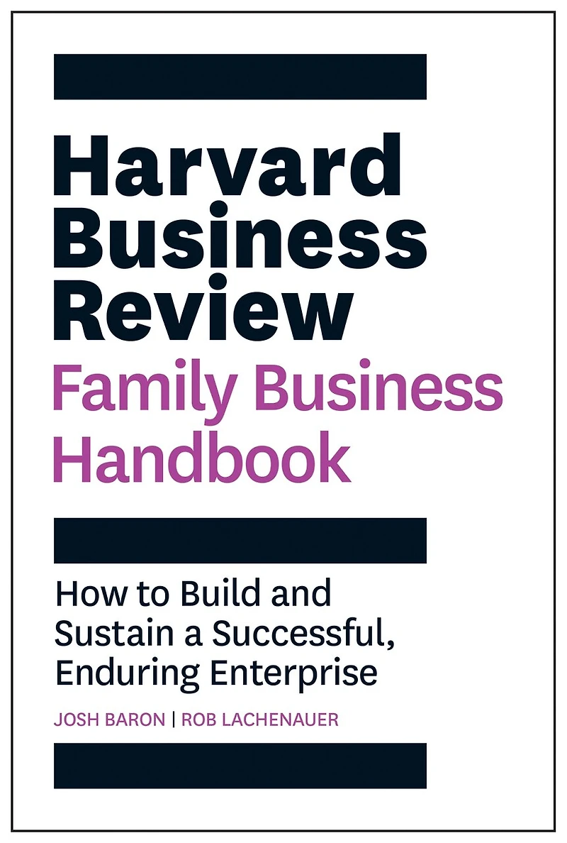 Harvard Business Review Family Handbook: How To Build And Sustain A Successful, Enduring Enterprise