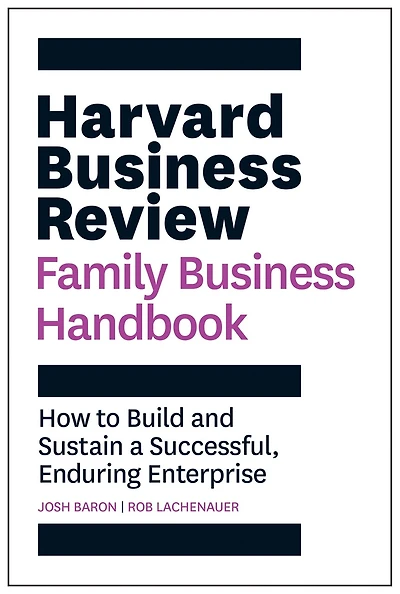 Harvard Business Review Family Handbook: How To Build And Sustain A Successful, Enduring Enterprise