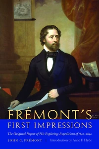 Frémont's First Impressions: The Original Report of His Exploring Expeditions of 1842-1844
