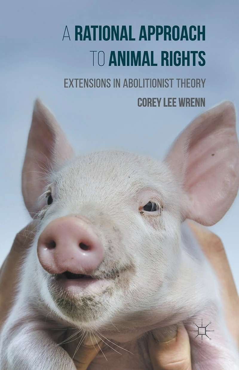 A Rational Approach to Animal Rights: Extensions Abolitionist Theory