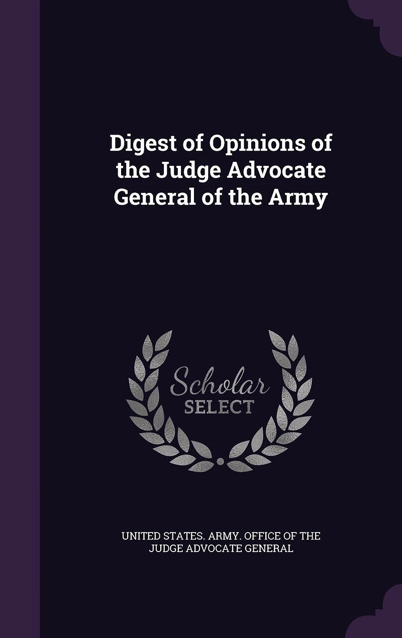Digest of Opinions of the Judge Advocate General of the Army