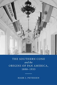 the Southern Cone and Origins of Pan America, 1888-1933