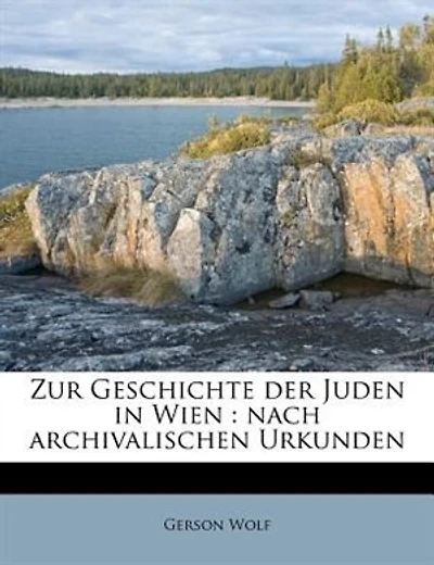 Zur Geschichte Der Juden in Wien: Nach Archivalischen Urkunden