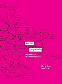 Aesthetic Programming: A Handbook Of Software Studies