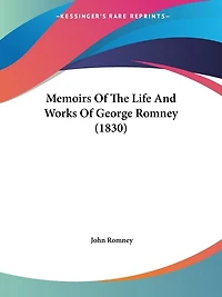 Memoirs Of The Life And Works Of George Romney (1830)