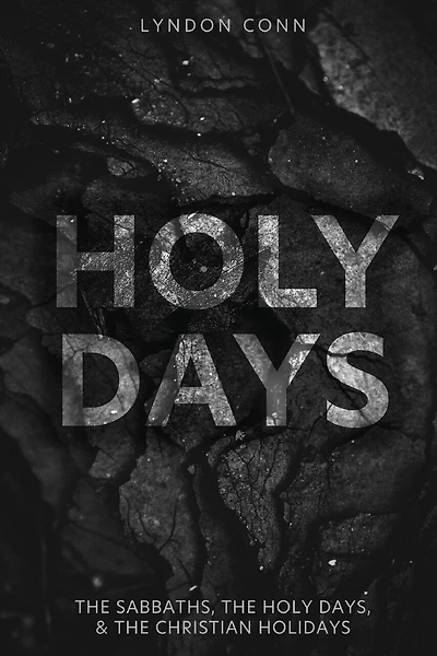 Holy Days: The Sabbaths, The Holy Days, & The Christian Holidays