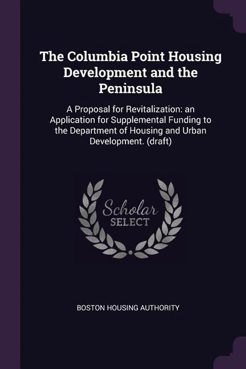 the Columbia Point Housing Development and Peninsula: A Proposal for Revitalization: an Application Supplemental Funding to Department of