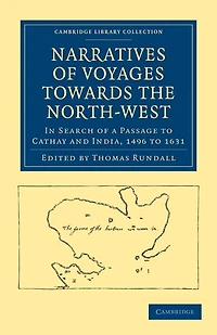 Narratives of Voyages Towards the North-West, in Search of a Passage to Cathay and India, 1496 to 1631: With Selections from the Early Records of the Honourable the East India Company and from Mss. in the British Museum