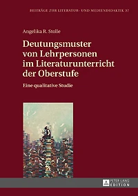 Deutungsmuster von Lehrpersonen im Literaturunterricht der Oberstufe: Eine qualitative Studie