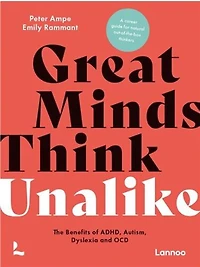 Great Minds Think Unalike: The Benefits of ADHD, Autism, Dyslexia and OCD