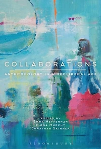 Collaborations: Anthropology a Neoliberal Age
