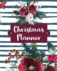 Christmas Planner: Holiday Organizer For Shopping, Budget, Meal Planning, Christmas Cards, Baking, And Family Traditions
