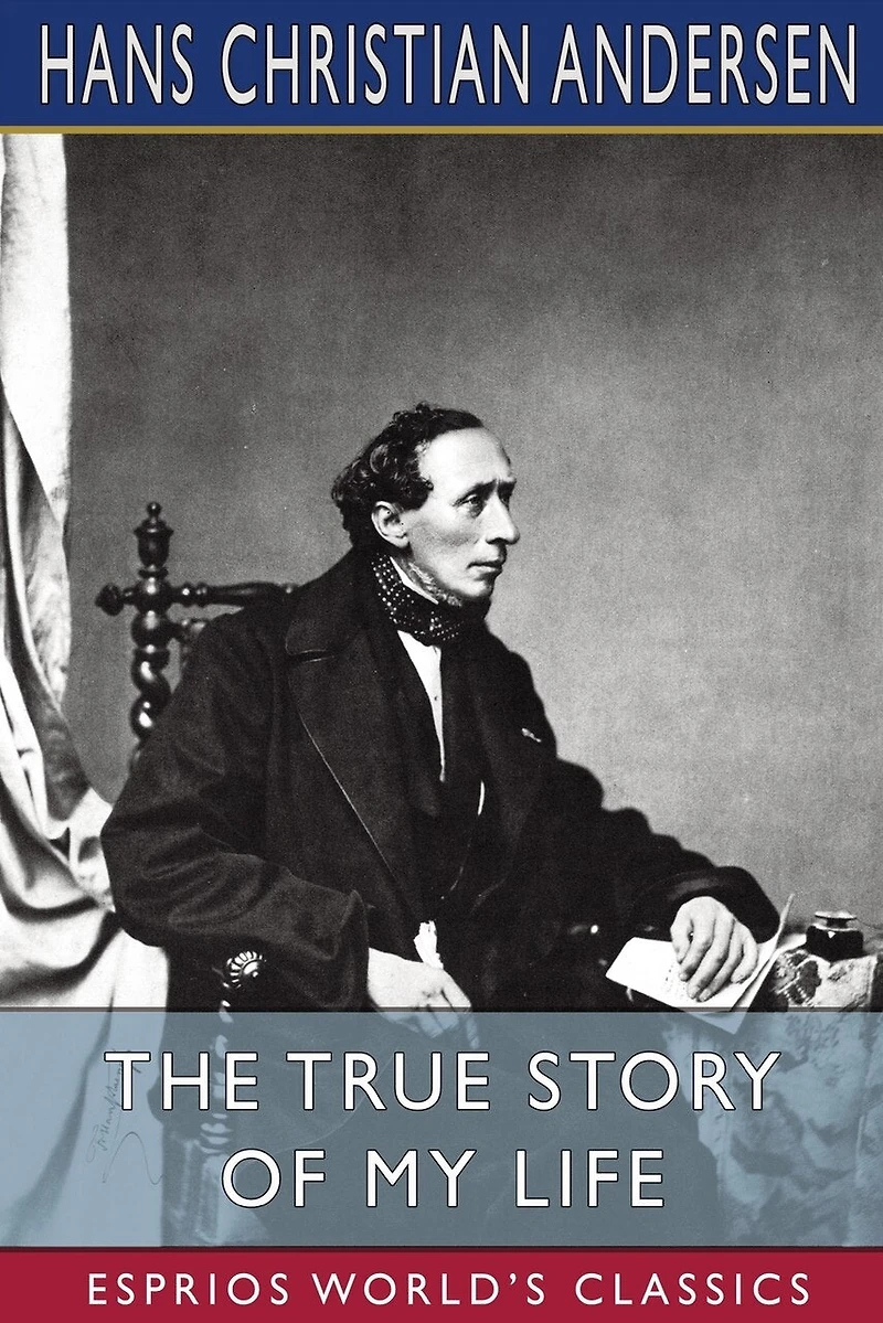 The True Story of My Life (Esprios Classics): A Sketch