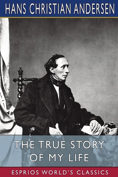 The True Story of My Life (Esprios Classics): A Sketch