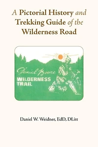 A Pictorial History and Trekking Guide of the Wilderness Road