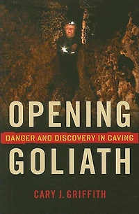 Opening Goliath: Danger And Discovery Caving