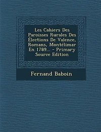 Les Cahiers Des Paroisses Rurales Élections De Valence, Romans, Montélimar En 1789...