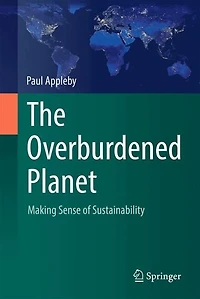The Overburdened Planet: Making Sense of Sustainability